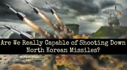 Are We Really Capable Of Shooting Down North Korean Missiles? Are We Really Capable Of Shooting Down North Korean Missiles?