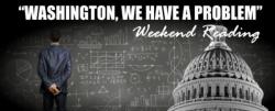 Weekend Reading: Washington, We Have A Problem