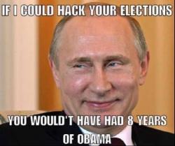 Putin says: “If only I could hack your elections. I could have saved you from Obama.” Putin says: “If only I could hack your elections. I could have saved you from Obama.”