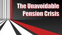 Pensions Crisis Is Unavoidable and Here