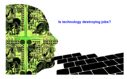 Does Technology Destroy Jobs? If Not What Does? Does Technology Destroy Jobs? If Not What Does?