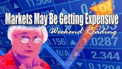 Weekend Reading: Markets May Be Getting Expensive